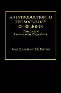 An introduction to the sociology of religion : classical and contemporary perspectives; Inger Furseth; 2006