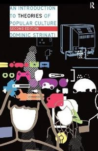 An introduction to theories of popular culture; Dominic Strinati; 2004