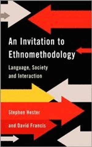 An invitation to ethnomethodology : language, society and interaction; David Francis; 2004