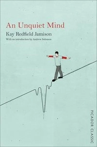An unquiet mind : a memoir of moods and madness; Kay Redfield Jamison; 2015
