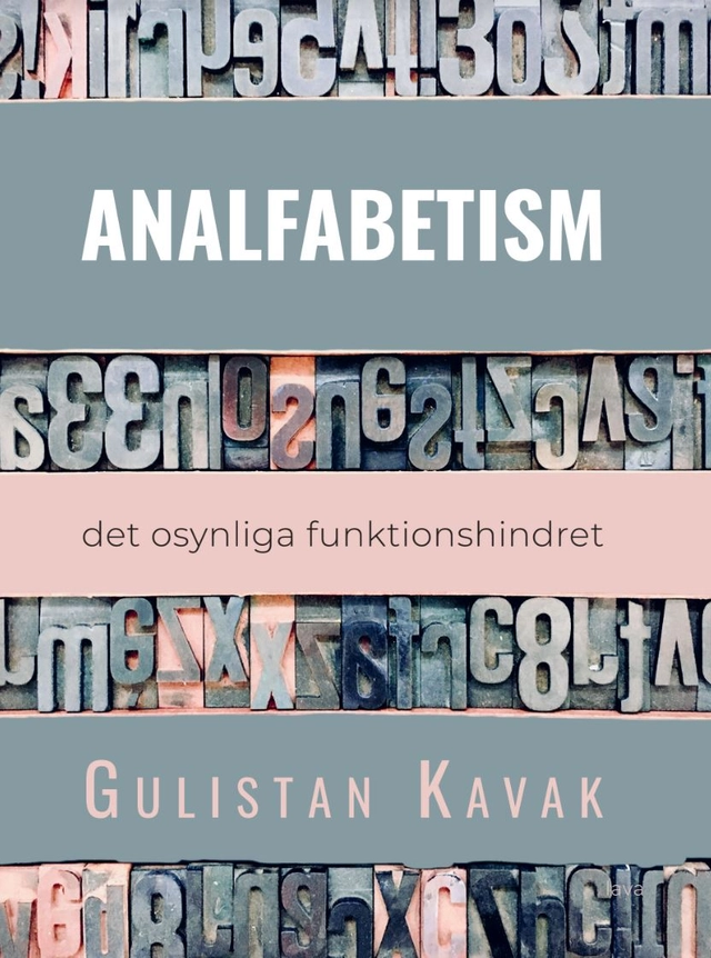 Analfabetism : det osynliga funktionshindret; Gulistan Kavak; 2022