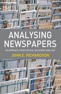 Analysing newspapers : an approach from critical discourse analysis; John E. Richardson; 2007