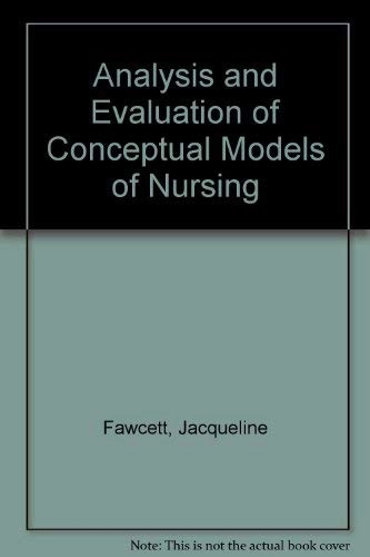 Analysis and evaluation of conceptual models of nursing; Jacqueline Fawcett; 1989