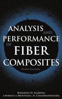 Analysis and Performance of Fiber Composites; Bhagwan D. Agarwal; 2006