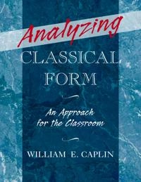Analyzing classical form : an approach for the classroom; William Earl Caplin; 2013