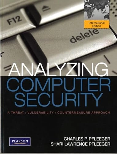 Analyzing Computer Security : A Threat / Vulnerability / Countermeasure Approach; Charles P. Pfleeger; 2012