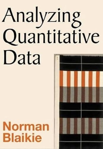 Analyzing quantitative data : from description to explanation; Norman W. H. Blaikie; 2003