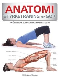 Anatomi Styrketräning för 50+ : 75 övningar som ger maximalt resultat; Hollis Lance Liebman; 2014