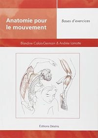 Anatomie pour le mouvement; Bases d'exercisesLe corps aussi: De la psychanalyse a la somatanalyse; Blandine Colais; 2005