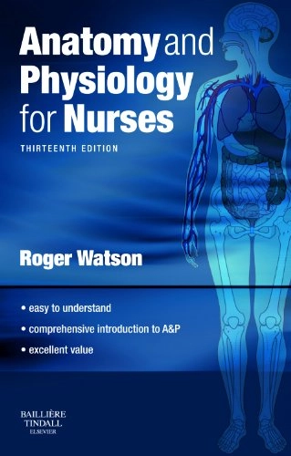 Anatomy and physiology for nurses; Roger Watson; 2011