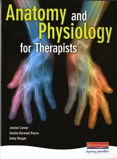 Anatomy and Physiology for Therapists; Jeanine Connor, Kathy Morgan, Venetia Harwood-Pearce; 2006