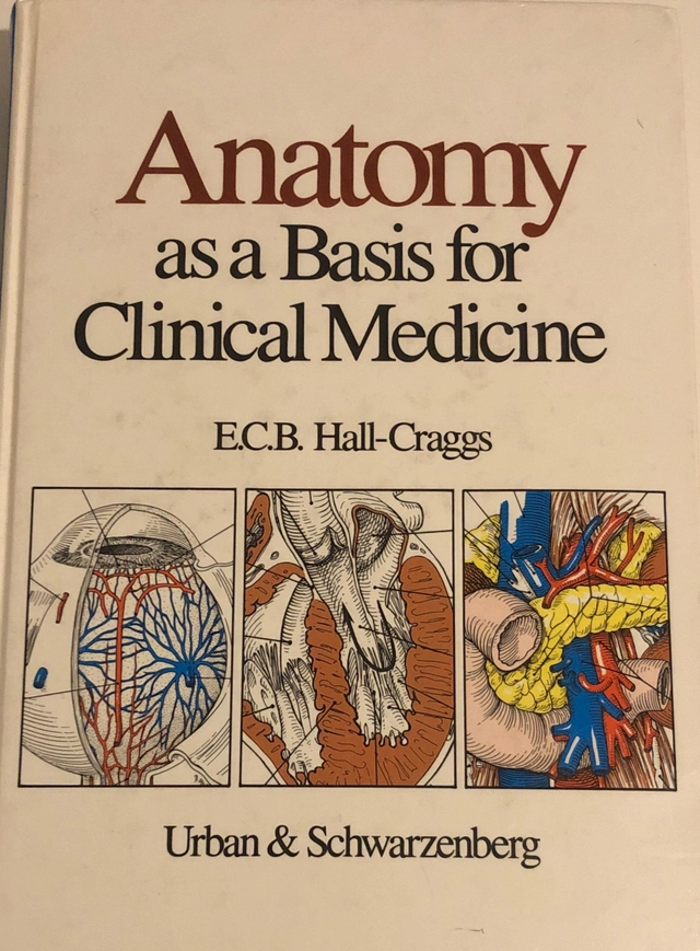 Anatomy as a basis for clinical medicine; E. C. B. Hall-Craggs; 1985