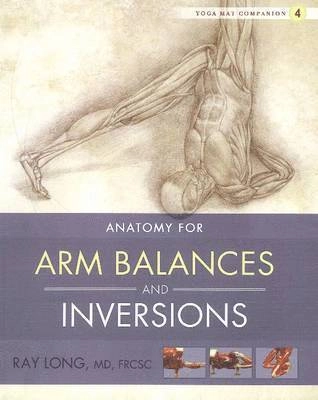 Anatomy for arm balances and inversions; Ray Long; 2010