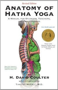 Anatomy of Hatha Yoga A Manual for Students, Teachers, and Practitioners; H David Coulter; 2012