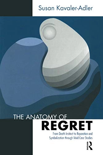 Anatomy of Regret [Elektronisk resurs]; Susan Kavaler-Adler; 2013