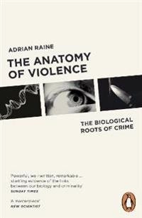 Anatomy of violence : the biological roots of crime; Adrian Raine; 2014