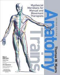 Anatomy trains : myofascial meridians for manual and movement therapists; LMT Thomas W. Myers; 2009