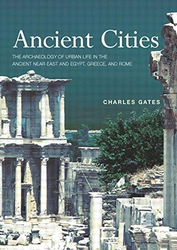 Ancient cities : the archaeology of urban life in the ancient Near East and Egypt, Greece and Rome; Charles. Gates; 2003