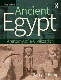 Ancient Egypt : anatomy of a civilization; Barry J. Kemp; 2018