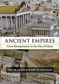 Ancient empires : from Mesopotamia to the rise of islam; Eric H. Cline; 2011