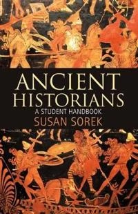 Ancient historians : a student handbook; Susan. Sorek; 2012