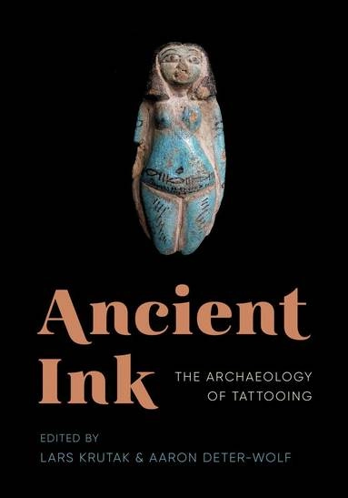 Ancient ink : the archaeology of tattooing; Lars Krutak, Aaron Deter-Wolf; 2017