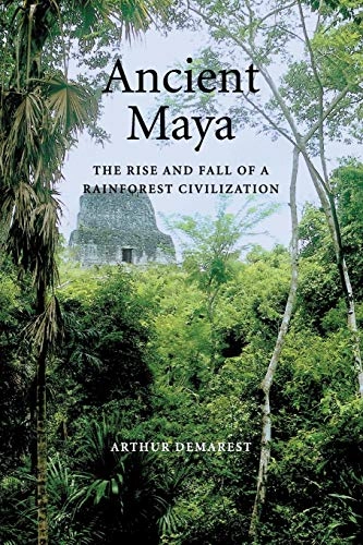 Ancient Maya : the rise and fall of a rainforest civilisation; Arthur A. Demarest; 2004