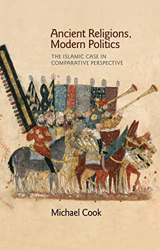 Ancient religions, modern politics : the Islamic case in comparative perspective; M. A. Cook; 2014