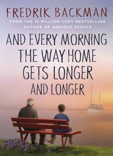 And Every Morning the Way Home Gets Longer and Longer; Fredrik Backman; 2022