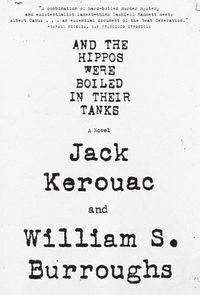 And the Hippos Were Boiled in Their Tanks; William S Burroughs, Jack Kerouac; 2009