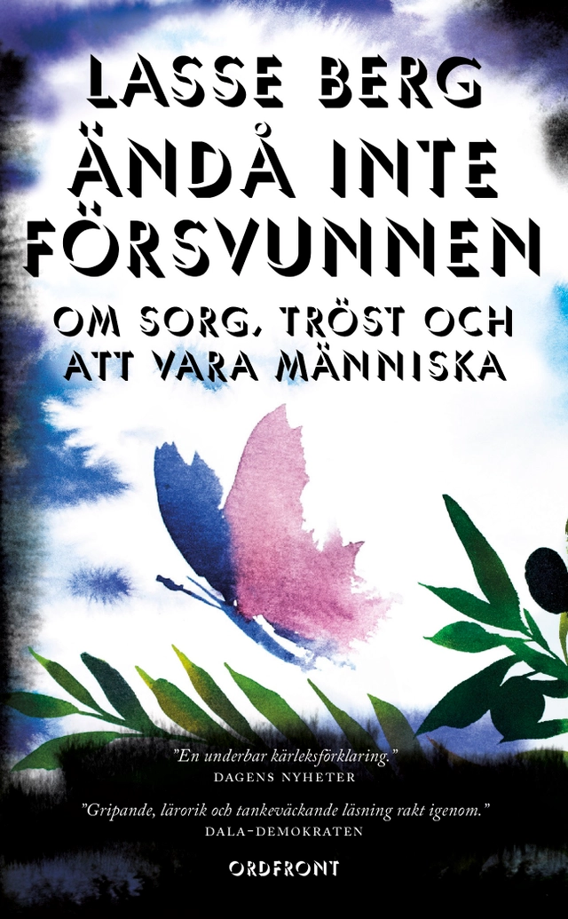 Ändå inte försvunnen : om sorg, tröst och att vara människa; Lasse Berg; 2020