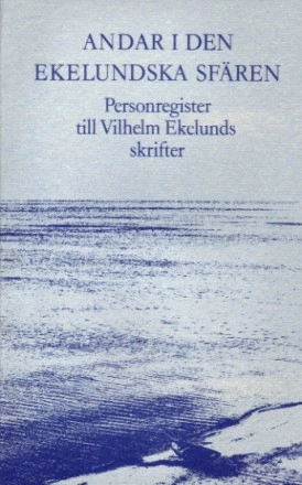 Andar i den ekelundska sfären : personregister till Vilhelm Ekelunds skrifter; Vilhelm Ekelund; 1989
