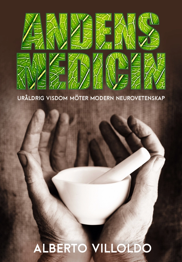 Andens medicin : uråldrig visdom möter modern neurovetenskap; Alberto Villoldo; 2017