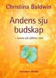 Andens sju budskap : lyssna på själens röst; Baldwin Christina; 2003