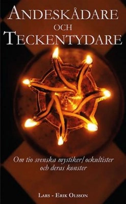 Andeskådare och teckentydare : om tio svenska mystiker/ockultister och deras konster; Lars-Erik Olsson; 2014
