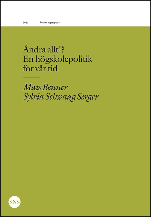 Ändra allt!? En högskolepolitik  för vår tid; Mats Benner, Sylvia Schwaag Serger; 2023