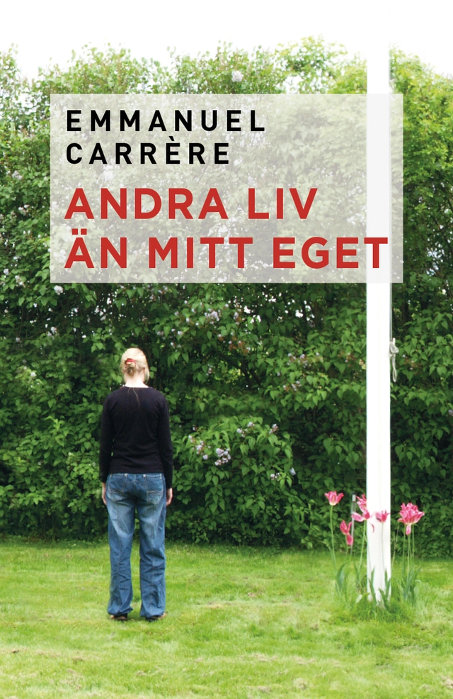 Andra liv än mitt eget; Emmanuel Carrère; 2011