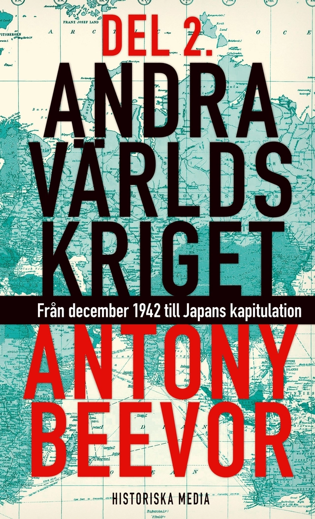 Andra världskriget. D. 2, Från december 1942 till Japans kapitulation; Antony Beevor; 2013