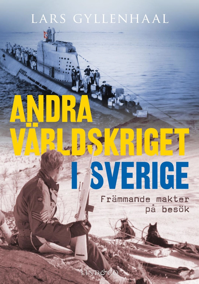 Andra världskriget i Sverige : främmande makter på besök; Lars Gyllenhaal; 2019