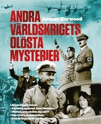 Andra världskrigets olösta mysterier; Jeremy Harwood; 2014