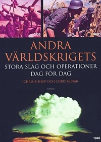 Andra världskrigets stora slag och operationer dag för dag; Chris Bishop, Chris McNab; 2005