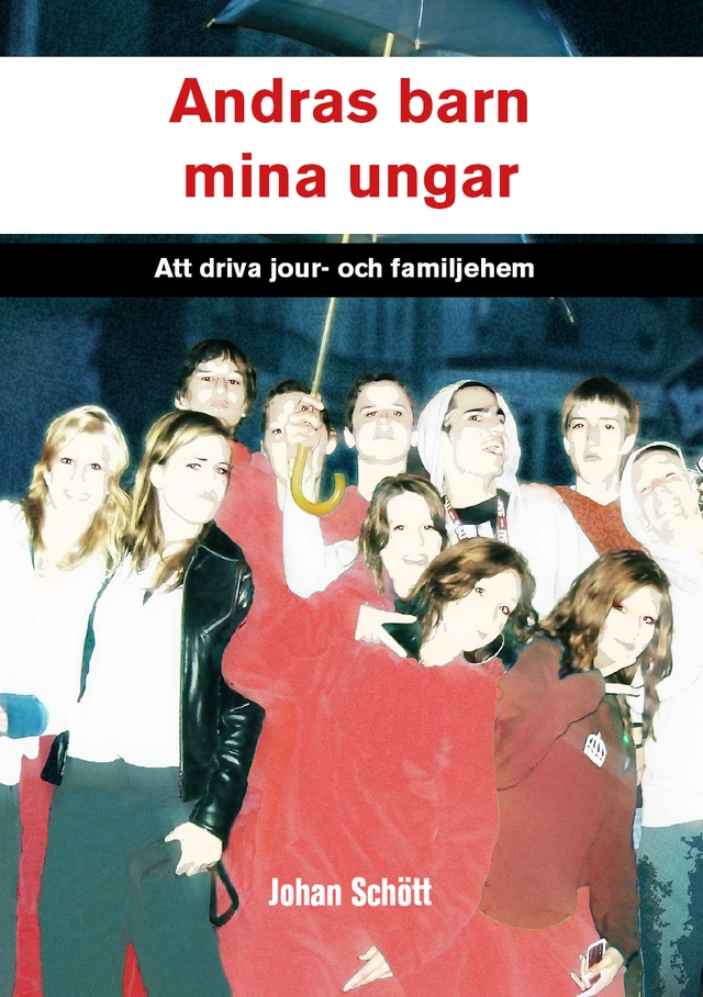 Andras barn, mina ungar : att driva jour- och familjehem; Johan Schött; 2014