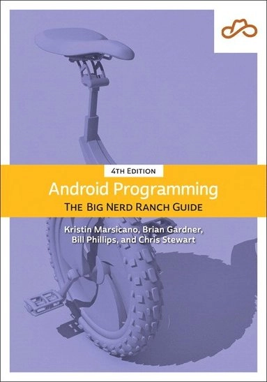 Android Programming : the Big Nerd Ranch Guide; Kristin Marsicano, Brian Gardner, Bill Phillips, Chris Stewart; 2019