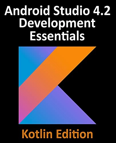 Android Studio 4.2 Development Essentials - Kotlin Edition; Neil Smyth; 2021