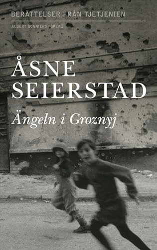 Ängeln i Groznyj : berättelser från Tjetjenien; Åsne Seierstad; 2008