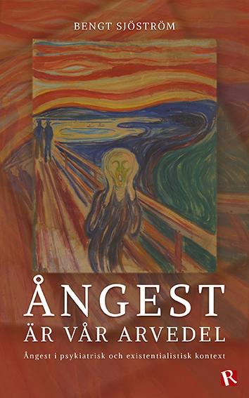 Ångest är vår arvedel : ångest i psykiatrisk och existentialistisk kontext; Bengt Sjöström; 2024