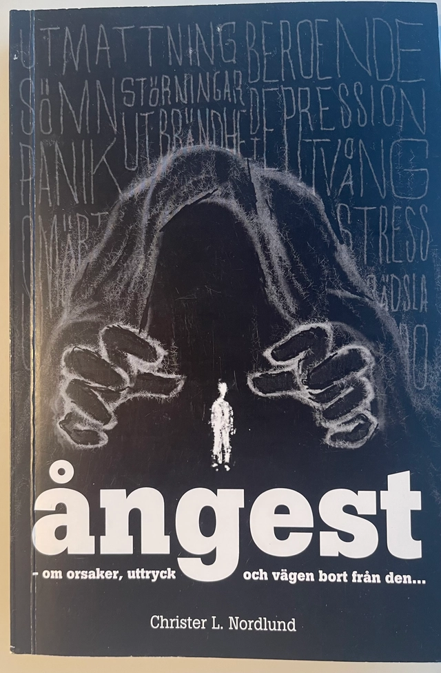 Ångest : om orsaker, uttryck och vägen bort från den-; Christer L. Nordlund; 2004