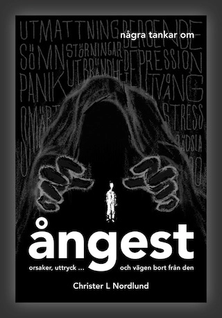 Ångest : om orsaker, uttryck och vägen bort från den-; Christer L. Nordlund; 2013