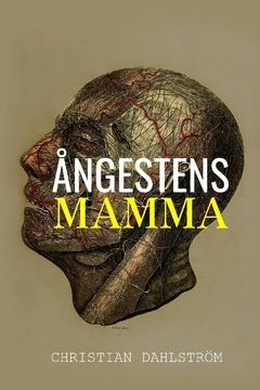 Ångestens mamma : dikter om psykisk sjukdom och vardagsångest; Christian Dahlström; 2021