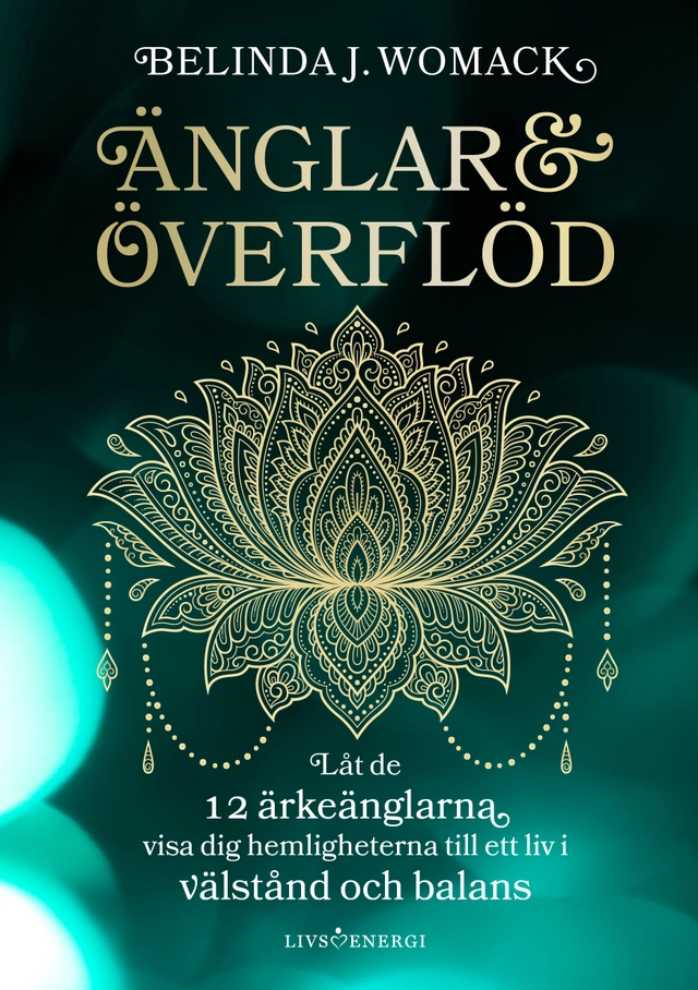 Änglar & överflöd : låt de 12 ärkeänglarna visa dig hemligheterna till ett liv i välstånd och balans; Belinda J. Womack; 2025